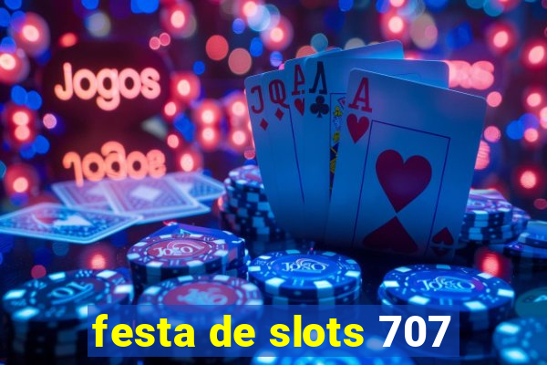 festa de slots 707